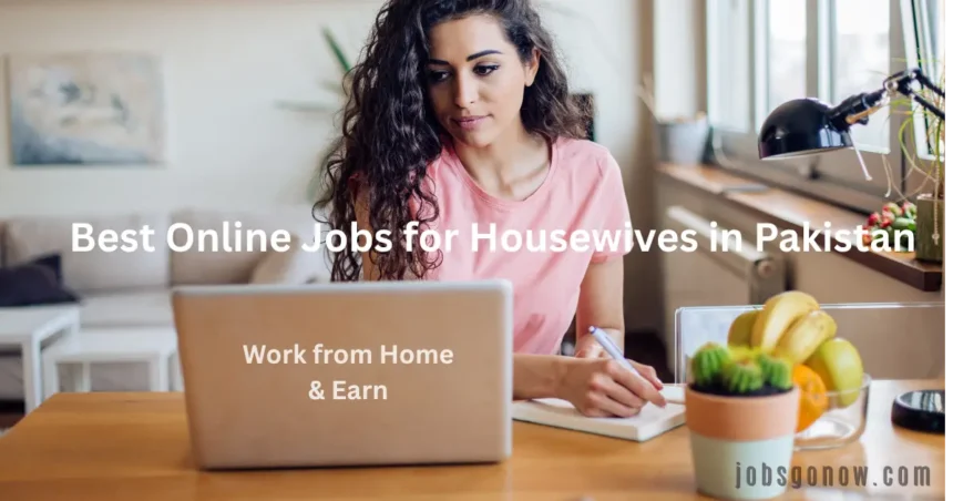 Best Online Jobs for Housewives in Pakistan – Work from Home & Earn JobsGoNow